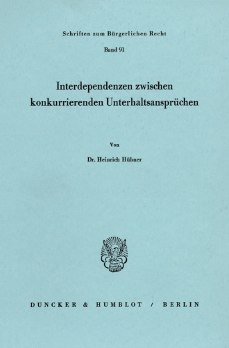 Interdependenzen zwischen konkurrierenden Unterhaltsansprüchen