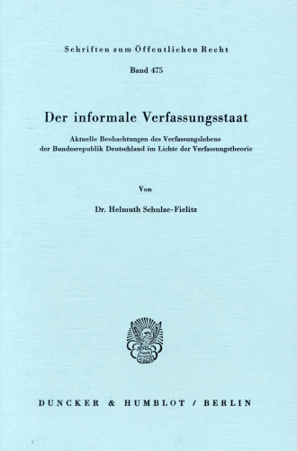 Der informale Verfassungsstaat: Aktuelle Beobachtungen des Verfassungslebens der Bundesrepublik Deutschland im Lichte der Verfassungstheorie