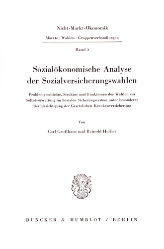 Sozialökonomische Analyse der Sozialversicherungswahlen: Problemgeschichte, Struktur und Funktionen der Wahlen zur Selbstverwaltung im Sozialen Sicherungssystem unter besonderer Berücksichtigung der Gesetzlichen Krankenversicherung
