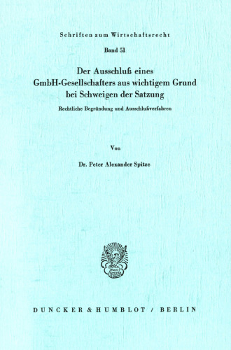 Der Ausschluß eines GmbH-Gesellschafters aus wichtigem Grund bei Schweigen der Satzung: Rechtliche Begründung und Ausschlußverfahren