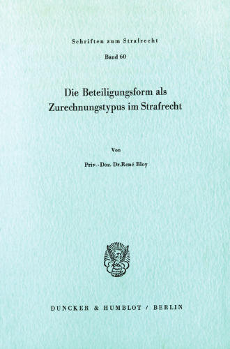 Die Beteiligungsform als Zurechnungstypus im Strafrecht