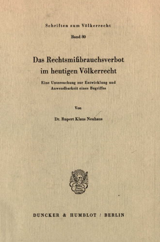Das Rechtsmißbrauchsverbot im heutigen Völkerrecht: Eine Untersuchung zur Entwicklung und Anwendbarkeit eines Begriffes