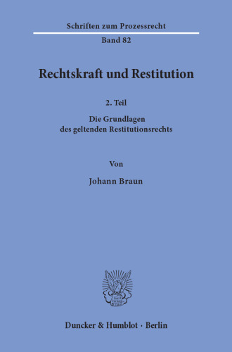 Rechtskraft und Restitution: 2. Teil: Die Grundlagen des geltenden Restitutionsrechts