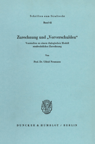 Zurechnung und »Vorverschulden«: Vorstudien zu einem dialogischen Modell strafrechtlicher Zurechnung