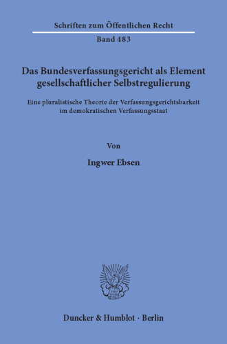 Das Bundesverfassungsgericht als Element gesellschaftlicher Selbstregulierung: Eine pluralistische Theorie der Verfassungsgerichtsbarkeit im demokratischen Verfassungsstaat