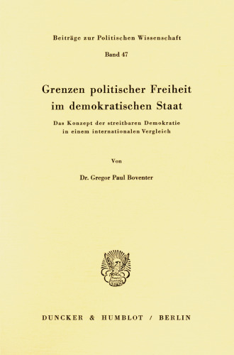 Grenzen politischer Freiheit im demokratischen Staat: Das Konzept der streitbaren Demokratie in einem internationalen Vergleich