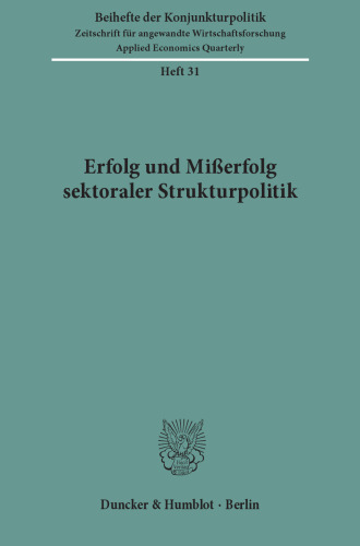Erfolg und Mißerfolg sektoraler Strukturpolitik: Bericht über den wissenschaftlichen Teil der 47. Mitgliederversammlung der Arbeitsgemeinschaft deutscher wirtschaftswissenschaftlicher Forschungsinstitute e. V. in Bonn am 10. und 11. Mai 1984