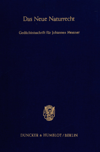 Das Neue Naturrecht: Die Erneuerung der Naturrechtslehre durch Johannes Messner. Gedächtnisschrift für Johannes Messner (†) 12. Februar 1984)