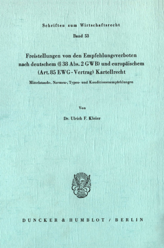 Freistellungen von den Empfehlungsverboten nach deutschem (§38 Abs. 2 GWB) und europäischem (Art.85 EWG-Vertrag) Kartellrecht: Mittelstands-, Normen-, Typen- und Konditionenempfehlungen