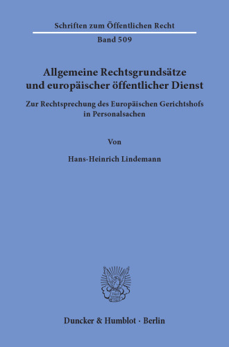 Allgemeine Rechtsgrundsätze und europäischer öffentlicher Dienst: Zur Rechtsprechung des Europäischen Gerichtshofs in Personalsachen