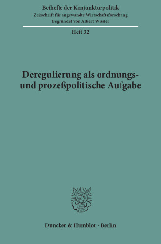 Deregulierung als ordnungs- und prozeßpolitische Aufgabe: Bericht über den wissenschaftlichen Teil der 48. Mitgliederversammlung der Arbeitsgemeinschaft deutscher wirtschaftswissenschaftlicher Forschungsinstitute e. V. in Bonn am 9. und 10. Mai 1985