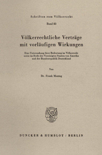 Völkerrechtliche Verträge mit vorläufigen Wirkungen: Eine Untersuchung ihrer Bedeutung im Völkerrecht sowie im Recht der Vereinigten Staaten von Amerika und der Bundesrepublik Deutschland