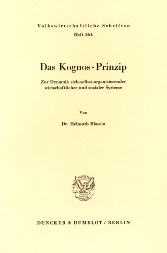 Das Kognos-Prinzip: Zur Dynamik sich-selbst-organisierender wirtschaftlicher und sozialer Systeme