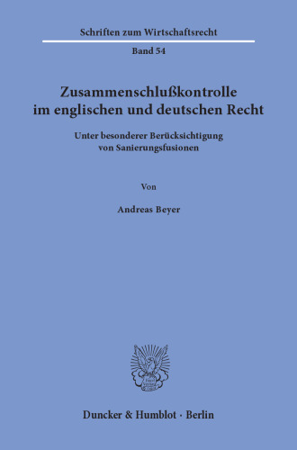 Zusammenschlußkontrolle im englischen und deutschen Recht: unter besonderer Berücksichtigung von Sanierungsfusionen