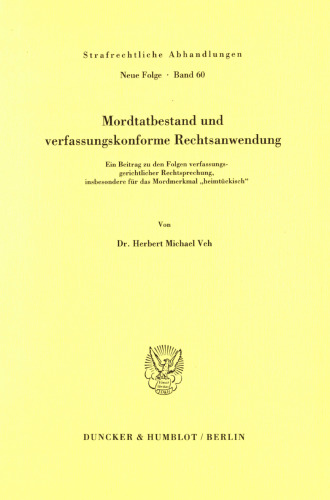 Mordtatbestand und verfassungskonforme Rechtsanwendung: Ein Beitrag zu den Folgen verfassungsgerichtlicher Rechtsprechung, insbesondere für das Mordmerkmal »heimtückisch«