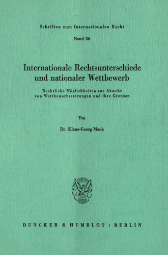 Internationale Rechtsunterschiede und nationaler Wettbewerb: Rechtliche Möglichkeiten zur Abwehr von Wettbewerbsstörungen und ihre Grenzen