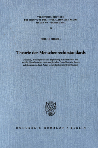 Theorie der Menschenrechtsstandards: Funktion, Wirkungsweise und Begründung wirtschaftlicher und sozialer Menschenrechte mit exemplarischer Darstellung der Rechte auf Eigentum und auf Arbeit in verschiedenen Rechtsordnungen