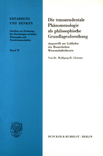 Die transzendentale Phänomenologie als philosophische Grundlagenforschung,: dargestellt am Leitfaden der Husserlschen Wissenschaftstheorie. Vorarbeit zu einem phänomenologischen Positivismus