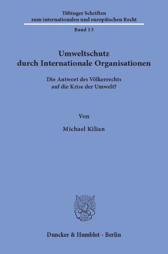Umweltschutz durch Internationale Organisationen: Die Antwort des Völkerrechts auf die Krise der Umwelt?