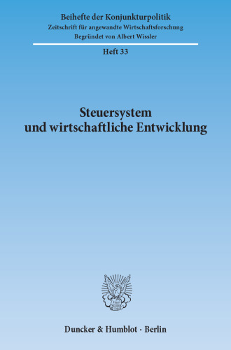 Steuersystem und wirtschaftliche Entwicklung: Bericht über den wissenschaftlichen Teil der 49. Mitgliederversammlung der Arbeitsgemeinschaft deutscher wirtschaftswissenschaftlicher Forschungsinstitute e. V. in Bonn am 6. und 7. Mai 1986