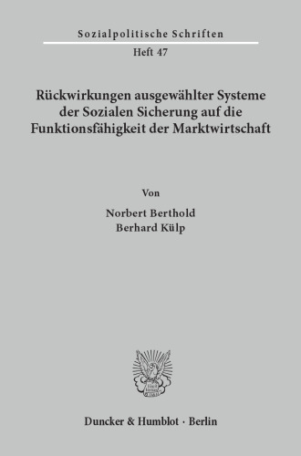 Rückwirkungen ausgewählter Systeme der Sozialen Sicherung auf die Funktionsfähigkeit der Marktwirtschaft
