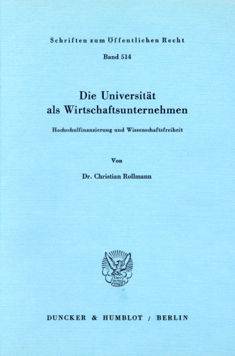 Die Universität als Wirtschaftsunternehmen: Hochschulfinanzierung und Wissenschaftsfreiheit