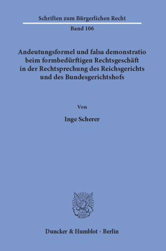 Andeutungsformel und falsa demonstratio beim formbedürftigen Rechtsgeschäft in der Rechtsprechung des Reichsgerichts und des Bundesgerichtshofs