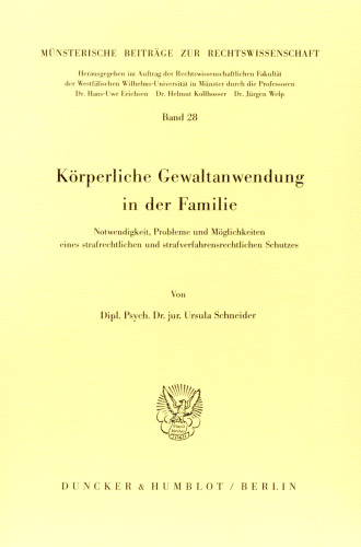 Körperliche Gewaltanwendung in der Familie: Notwendigkeit, Probleme und Möglichkeiten eines strafrechtlichen und strafverfahrensrechtlichen Schutzes