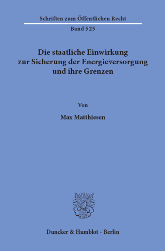 Die staatliche Einwirkung zur Sicherung der Energieversorgung und ihre Grenzen