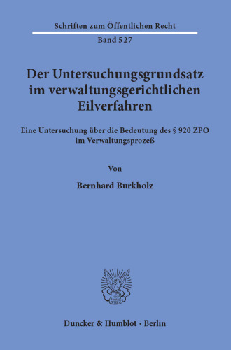 Der Untersuchungsgrundsatz im verwaltungsgerichtlichen Eilverfahren: Eine Untersuchung über die Bedeutung des § 920 ZPO im Verwaltungsprozeß