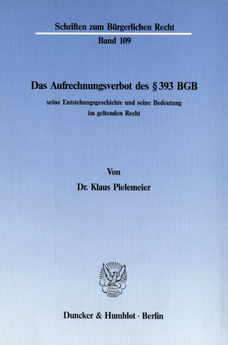 Das Aufrechnungsverbot des § 393 BGB, seine Entstehungsgeschichte und seine Bedeutung im geltenden Recht