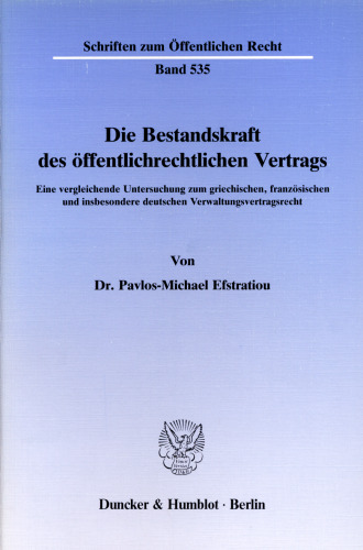 Die Bestandskraft des öffentlichrechtlichen Vertrags: Eine vergleichende Untersuchung zum griechischen, französischen und insbesondere deutschen Verwaltungsvertragsrecht