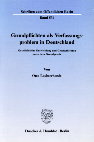 Grundpflichten als Verfassungsproblem in Deutschland: Geschichtliche Entwicklung und Grundpflichten unter dem Grundgesetz