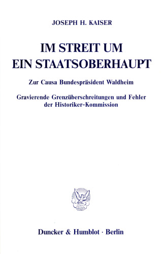 Im Streit um ein Staatsoberhaupt: Zur Causa Bundespräsident Waldheim. Gravierende Grenzüberschreitungen und Fehler der Historiker-Kommission