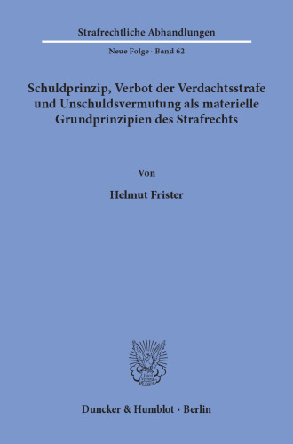 Schuldprinzip, Verbot der Verdachtsstrafe und Unschuldsvermutung als materielle Grundprinzipien des Strafrechts
