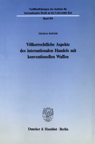Völkerrechtliche Aspekte des internationalen Handels mit konventionellen Waffen