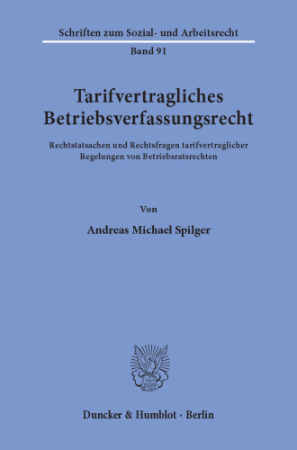 Tarifvertragliches Betriebsverfassungsrecht: Rechtstatsachen und Rechtsfragen tarifvertraglicher Regelungen von Betriebsratsrechten