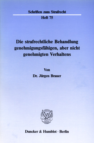 Die strafrechtliche Behandlung genehmigungsfähigen, aber nicht genehmigten Verhaltens