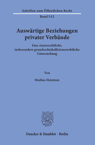 Auswärtige Beziehungen privater Verbände: Eine staatsrechtliche, insbesondere grundrechtskollisionsrechtliche Untersuchung