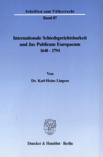 Internationale Schiedsgerichtsbarkeit und Jus Publicum Europaeum 1648–1794
