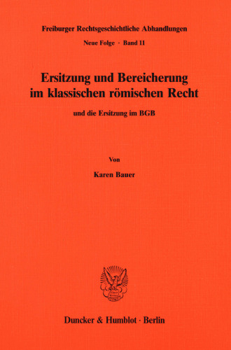 Ersitzung und Bereicherung im klassischen römischen Recht und die Ersitzung im BGB