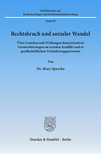 Rechtsbruch und sozialer Wandel: Über Ursachen und Wirkungen demonstrativer Normverletzungen im sozialen Konflikt und in gesellschaftlichen Veränderungsprozessen
