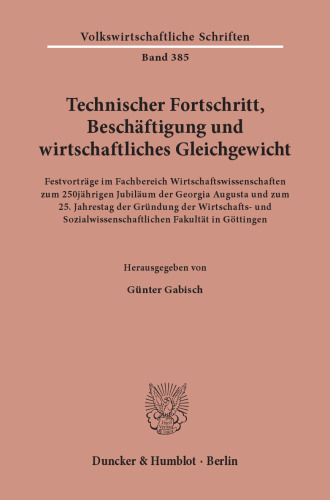 Technischer Fortschritt, Beschäftigung und wirtschaftliches Gleichgewicht: Festvorträge im Fachbereich Wirtschaftswissenschaften zum 250jährigen Jubiläum der Georgia Augusta und zum 25. Jahrestag der Gründung der Wirtschafts- und Sozialwissenschaftlichen Fakultät in Göttingen