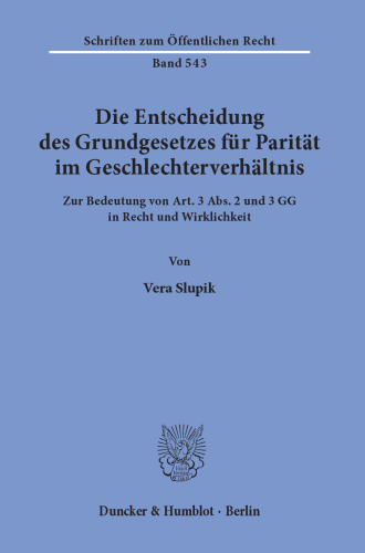 Die Entscheidung des Grundgesetzes für Parität im Geschlechterverhältnis: Zur Bedeutung von Art. 3 Abs. 2 und 3 GG in Recht und Wirklichkeit