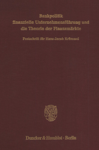 Bankpolitik, finanzielle Unternehmensführung und die Theorie der Finanzmärkte: Festschrift für Hans-Jacob Krümmel zur Vollendung des 60. Lebensjahres