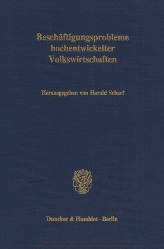 Beschäftigungsprobleme hochentwickelter Volkswirtschaften: Jahrestagung des Vereins für Socialpolitik, Gesellschaft für Wirtschafts- und Sozialwissenschaften, in Berlin vom 14. - 16. September 1987