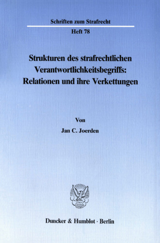 Strukturen des strafrechtlichen Verantwortlichkeitsbegriffs: Relationen und ihre Verkettungen