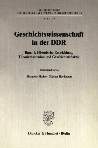 Geschichtswissenschaft in der DDR: Band I: Historische Entwicklung. Theoriediskussion und Geschichtsdidaktik