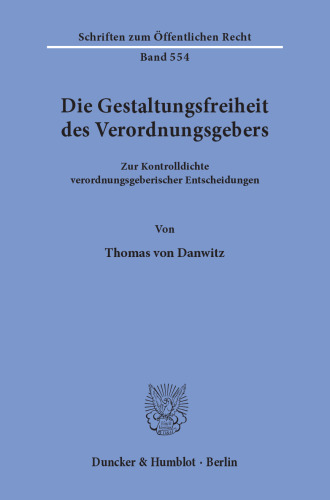Die Gestaltungsfreiheit des Verordnungsgebers: Zur Kontrolldichte verordnungsgeberischer Entscheidungen