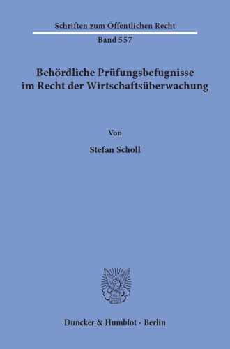 Behördliche Prüfungsbefugnisse im Recht der Wirtschaftsüberwachung